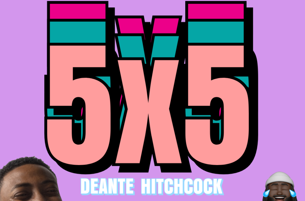 #5X5: Deante Hitchcock, Making The World A “Better” Place